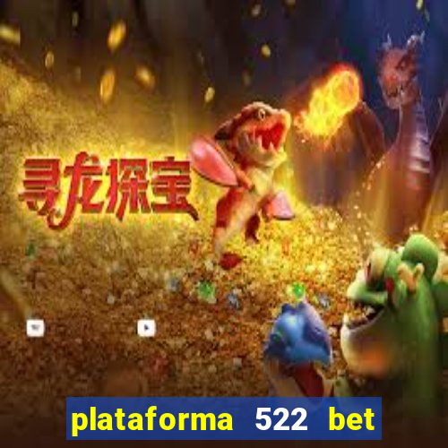 plataforma 522 bet 茅 confi谩vel